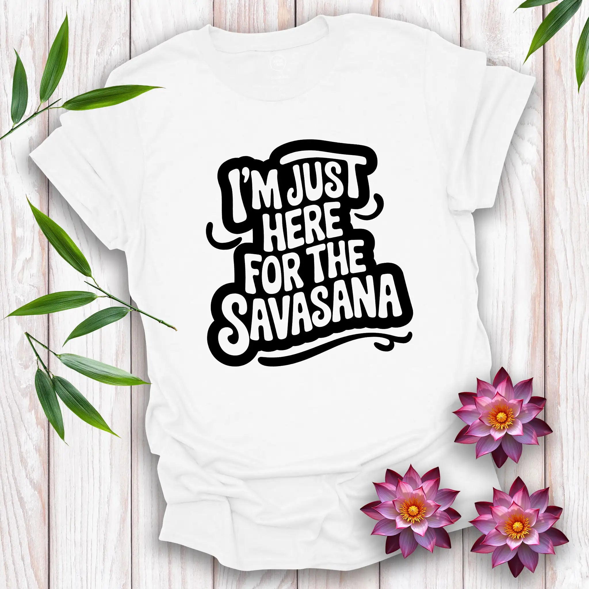 I'm Just Here For The Savasana T-Shirt